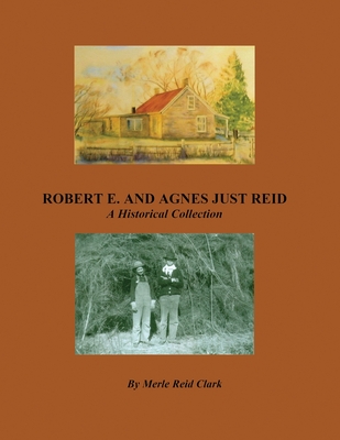 ROBERT E. AND AGNES JUST REID, A Historical Collection - Merle Reid Clark