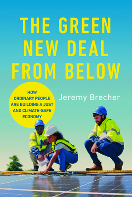 The Green New Deal from Below: How Ordinary People Are Building a Just and Climate-Safe Economy - Jeremy Brecher