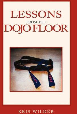 Coperta cărții 'Lessons from the Dojo Floor - Kris Wilder'
