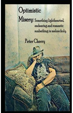 Coperta cărții 'Optimistic Misery: Optimistic Misery - Peter Cherry'