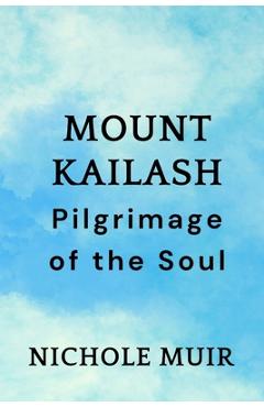 Coperta cărții 'Mount Kailash: Pilgrimage of the Soul - Nichole Muir'