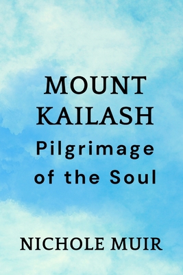 Coperta cărții 'Mount Kailash: Pilgrimage of the Soul - Nichole Muir'
