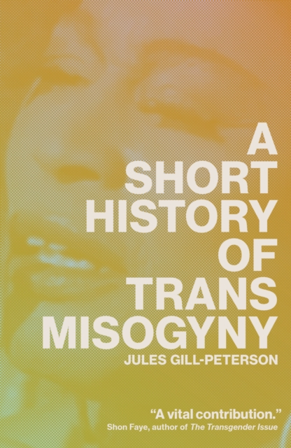 A Short History of Trans Misogyny - Jules Gill-peterson