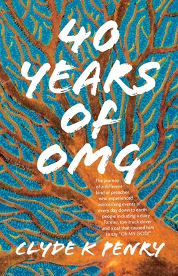 Coperta cărții '40 years of OMG: The journey of a different kind of preacher who experienced astonishing events of every day down to'