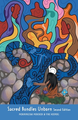 Sacred Bundles Unborn (Second Edition) - Morningstar Mercredi