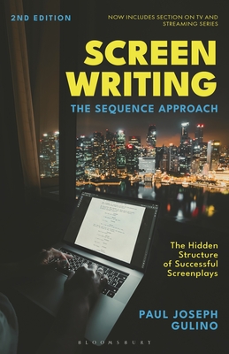 Screenwriting: The Sequence Approach - Paul Joseph Gulino