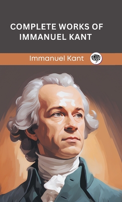 Complete Works of Immanuel Kant (Grapevine edition) - Immanuel Kant