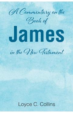 A Commentary on the Book of James in the New Testament - Loyce C. Collins