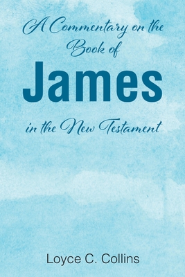 Coperta cărții 'A Commentary on the Book of James in the New Testament - Loyce C. Collins'