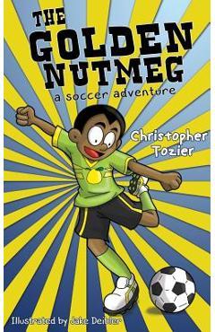 Coperta cărții 'The Golden Nutmeg: A Soccer Adventure - Christopher Tozier'