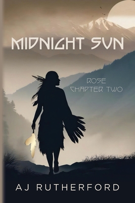 Midnight Sun: Rose Chapter Two - A. J. Rutherford