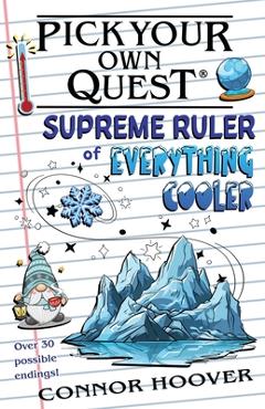 Coperta cărții 'Pick Your Own Quest: Supreme Ruler of Everything Cooler - Connor Hoover'