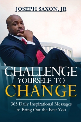 Coperta cărții 'Challenge Yourself to Change: 365 Daily Inspirational Messages to Bring Out the Best You - Joseph Saxon'