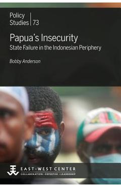 Coperta cărții 'Papua's Insecurity: State Failure in the Indonesian Periphery - Bobby Anderson'