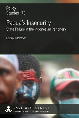 Coperta cărții 'Papua's Insecurity: State Failure in the Indonesian Periphery - Bobby Anderson'