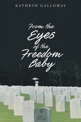 From the Eyes of the Freedom Baby - Kathryn Galloway