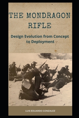 The Mondragon Rifle: Design Evolution from Concept to Deployment - Luis Eduardo Gonzalez