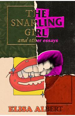 Coperta cărții 'The Snarling Girl and Other Essays - Elisa Albert'