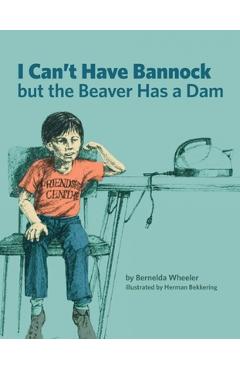 Poza produsului I Can't Have Bannock But the Beaver Has a Dam - Bernelda Wheeler