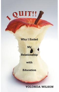 Coperta cărții 'I Quit!!: Why I Ended My Relationship with Education - Yolonda Wilson'