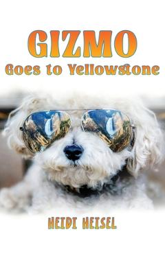 Coperta cărții 'Gizmo Goes to Yellowstone - Heidi Heisel'
