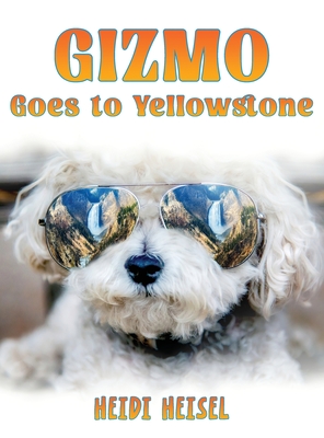 Coperta cărții 'Gizmo Goes to Yellowstone - Heidi Heisel'
