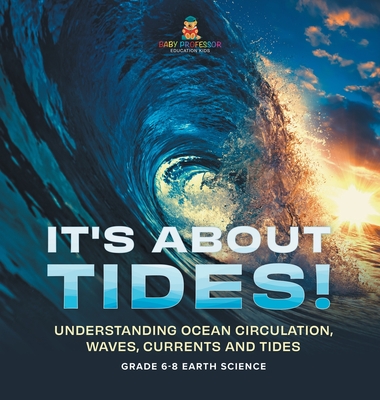 It's About Tides! Understanding Ocean Circulation, Waves, Currents and Tides Grade 6-8 Earth Science - 