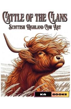 Coperta cărții 'Cattle of the Clans: Scottish Highland Cow Art: Great for Fans of the Iconic Coos - Ka Schlicht'