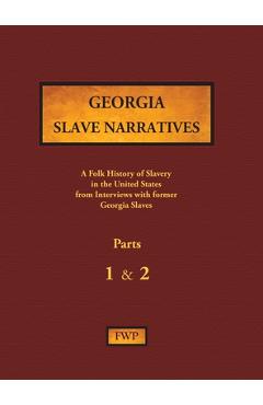 Coperta cărții 'Georgia Slave Narratives - Parts 1 & 2: A Folk History of Slavery in the United States from Interviews with Former'