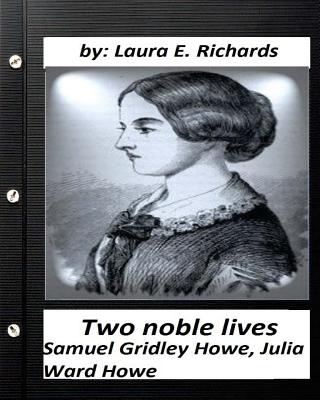 Two noble lives. Samuel Gridley Howe, Julia Ward Howe by Laura E. Richards - Laura E. Richards