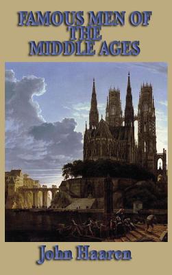 Famous Men of the Middle Ages - John H. Haaren