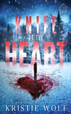 Knife to the Heart: Small-Town Steamy Romantic Suspense - Kristie Wolf