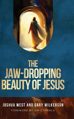 The Jaw-Dropping Beauty of Jesus - Joshua West