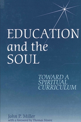 Education and the Soul: Toward a Spiritual Curriculum - John P. Miller