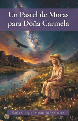 Coperta cărții 'Un Pastel de Moras Para Doña Carmela: Una deliciosa historia de amor y crecimiento personal - Maximiliano Castro'
