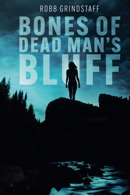 Bones of Dead Man's Bluff - Robb Grindstaff
