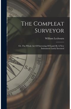 Coperta cărții 'The Compleat Surveyor: Or, The Whole Art Of Surveying Of Land: By A New Instrument Lately Invented - William Leybourn'