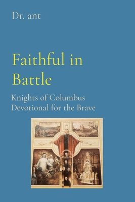 Faithful in Battle: Knights of Columbus Devotional for the Brave - Anthony T. Vento