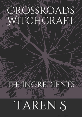 Crossroads Witchcraft: The Ingredients - Taren S