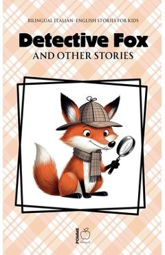 Coperta cărții 'Detective Fox and Other Stories: Bilingual Italian-English Stories for Kids - Pomme Bilingual'