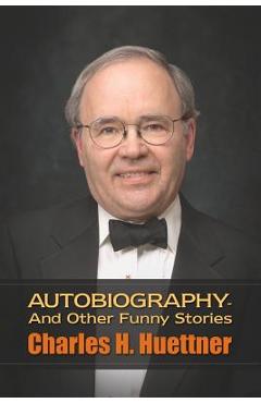 Coperta cărții 'Autobiography - And Other Funny Stories - Charles H. Huettner'