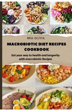 Poza produsului Macrobiotic Diet Recipes Cookbook: Eat your way to health and longevity with macrobiotic Recipes - Mia Olivia
