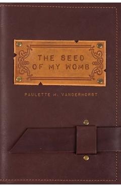 Coperta cărții 'The Seed of My Womb - Paulette M. Vanderhorst'