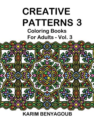 Coperta cărții 'Creative Patterns 3: Coloring Books For Adults - Karim Benyagoub'