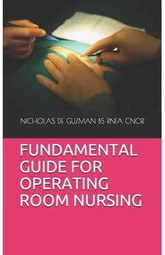 Coperta cărții 'Fundamental Guide for Operating Room Nursing - Nicholas De Guzman Bs Rnfa Cnor'