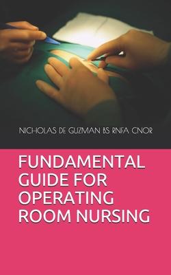 Coperta cărții 'Fundamental Guide for Operating Room Nursing - Nicholas De Guzman Bs Rnfa Cnor'