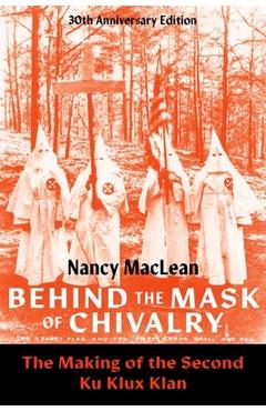 Poza produsului Behind the Mask of Chivalry: The Making of the Second Ku Klux Klan- 30th Anniversary Edition - Nancy Maclean