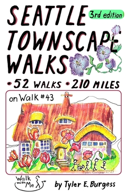 Seattle Townscape Walks, third edition: 52 Walks, 210 miles - Tyler E. Burgess