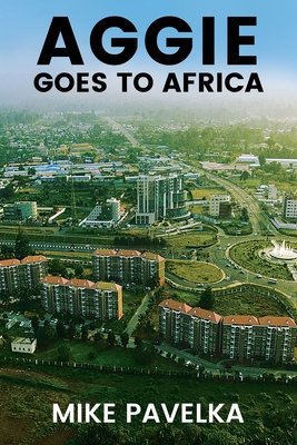 Aggie Goes to Africa - Mike Pavelka