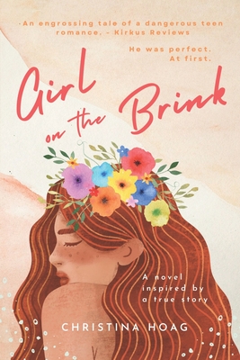 Coperta cărții 'Girl on the Brink: A Romantic Thriller about Dating Violence Inspired by a True Story - Christina Hoag'
